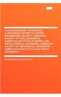 The Engineering Foundation, a Progress Report to United Engineering Society