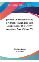 Journal Of Discourses By Brigham Young, His Two Counsellors, The Twelve Apostles, And Others V1