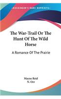 War-Trail Or The Hunt Of The Wild Horse