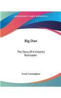 Big Dan: The Story Of A Colorful Railroader(English)