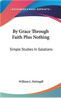 By Grace Through Faith Plus Nothing