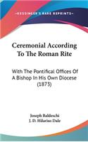 Ceremonial According To The Roman Rite