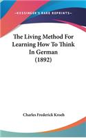 The Living Method For Learning How To Think In German (1892)