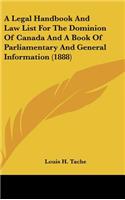 A Legal Handbook And Law List For The Dominion Of Canada And A Book Of Parliamentary And General Information (1888)