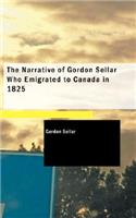 The Narrative of Gordon Sellar Who Emigrated to Canada in 1825