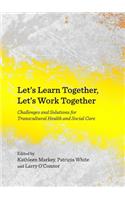 Letâ (Tm)S Learn Together, Letâ (Tm)S Work Together: Challenges and Solutions for Transcultural Health and Social Care