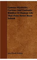 Famous Mysteries - Curious And Fantastic Riddles Of Human Life That Have Never Been Solved