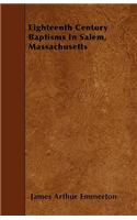 Eighteenth Century Baptisms In Salem, Massachusetts