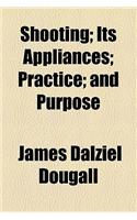 Shooting; Its Appliances Practice and Purpose