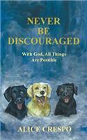 Never Be Discouraged