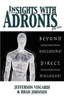 Insights with Adronis from Sirius: Beyond Extraterrestrial Disclosure. Direct Extraterrestrial Dialogue.