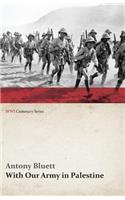 With Our Army in Palestine (WWI Centenary Series)