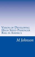Vision of Developing High Speed Passenger Rail in America