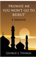 Promise me you won't go to Beirut