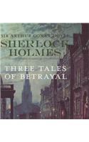 Sherlock Holmes: Three Tales of Betrayal: Three Tales of Betrayal