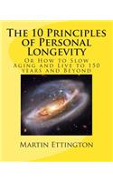 The 10 Principles of Personal Longevity: Or How to Slow Aging and Live to 150 Years and Beyond