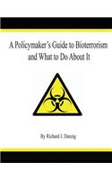 Policymaker's Guide to Bioterrorism and What to Do About It