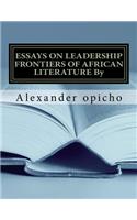 Essays on Leadership Frontiers of African Literature