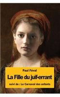 La Fille du juif-errant: suivi du: Le Carnaval des enfants(French)