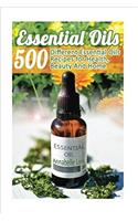 Essential Oils: 500 Different Essential Oils Recipes for Health, Beauty And Home: (Young Living Essential Oils Guide, Essential Oils Book, Essential Oils For Weight