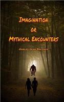 Imagination or Mythical Encounters