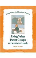 Living Values Parent Groups: A Facilitator Guide