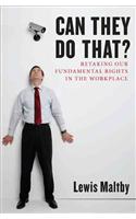 Can They Do That?: Retaking Our Fundamental Rights in the Workplace: Retaking Our Fundamental Rights in the Workplace