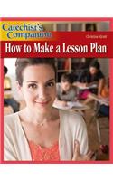 How to Make a Lesson Plan: (Catechist's Companion)