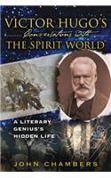 Victor Hugo's Conversations with the Spirit World: A Literary Genius's Hidden Life