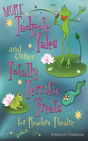 More Tadpole Tales and Other Totally Terrific Treats for Readers Theatre