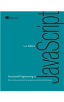 Functional Programming in JavaScript: How to Improve Your JavaScript Programs Using Functional Techniques