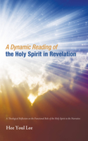 Dynamic Reading of the Holy Spirit in Revelation: A Theological Reflection on the Functional Role of the Holy Spirit in the Narrative