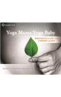 Yoga Mama, Yoga Baby: Guided Practices for Every Stage of Pregnancy and Birth: Guided Practices for Every Stage of Pregnancy and Birth