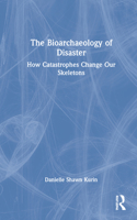 The Bioarchaeology of Disaster: How Catastrophes Change Our Skeletons