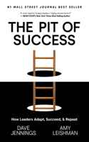 The Pit of Success: How Leaders Adapt, Succeed, and Repeat