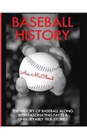 Baseball History: The History of Baseball Along With Fascinating Facts & Unbelievably True Stories(Best of Baseball History Stories Games)