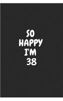 So Happy I'm 38
