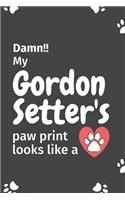 Damn!! my Gordon Setter's paw print looks like a