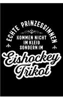 ECHTE PRINZESSINNEN KOMMEN NICHT IM KLEID SONDERN IM EISHOCKEY TRIKOT Notizbuch