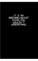 It's an archaeologist thing, you wouldn't understand.