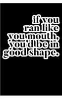 If You Run Like You Mouth You'd Be in Good Shape: Composition Lined Notebook Journal Funny Gag Gift