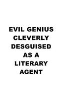 Evil Genius Cleverly Desguised As A Literary Agent: Awesome Literary Agent Notebook, Journal Gift, Diary, Doodle Gift or Notebook - 6 x 9 Compact Size- 109 Blank Lined Pages