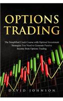 Options Trading: The Simplified Crash Course with Optimal Investment Strategies You Need to Generate Passive Income from Options Trading