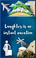 Laughter is an instant vacation: Travel Planner, Vacation Log Book, To Do Checklist, Transportation, Departure, Arrival, Accommodation And Many More!