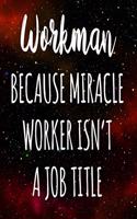 Workman Because Miracle Worker Isn't A Job Title: The perfect gift for the professional in your life - Funny 119 page lined journal!