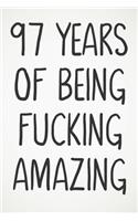 97 Years Of Being Fucking Amazing: Awesome Positive 97th Birthday Card Journal Diary Notebook Gift - 122 Pages -