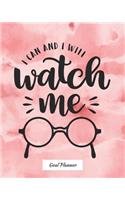 I Can And I Will Watch Me Goal Planner: Monthly and weekly planner, goal tracker, personal, career and self improvement goals