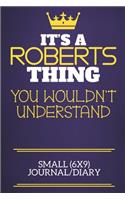 It's A Roberts Thing You Wouldn't Understand Small (6x9) Journal/Diary