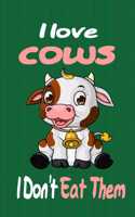 I love Cows I Don't Eat Them: Notebook Gifts for Vegan and Vegetarians, cow calendar: vegan for everybody, vegan recipe notebook, vegetarian books - Paperback "6 x 9" 120 Page - 