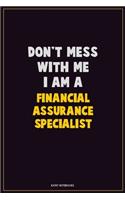 Don't Mess With Me, I Am A Financial Assurance Specialist: Career Motivational Quotes 6x9 120 Pages Blank Lined Notebook Journal